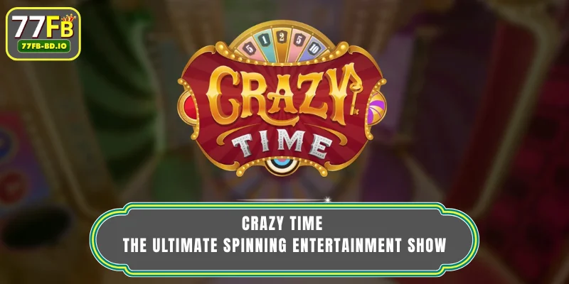 Crazy Time - The Ultimate Spinning Entertainment Show