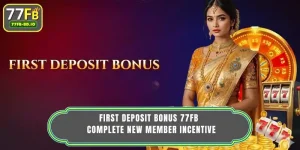First deposit bonus 77FB - Complete New Member Incentive