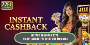 Instant cashback 77FB - Highly Attractive Event For Members