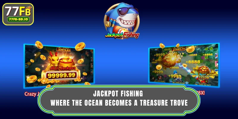 Jackpot Fishing - Where the Ocean Becomes a Treasure Trove