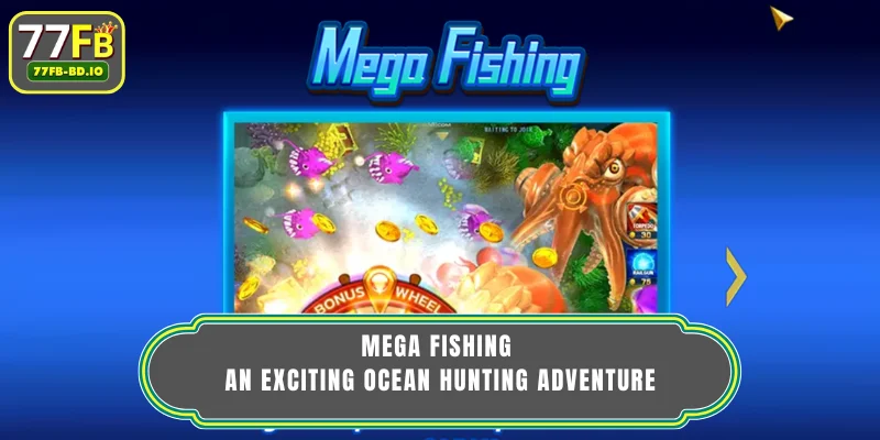 Mega Fishing - An Exciting Ocean Hunting Adventure