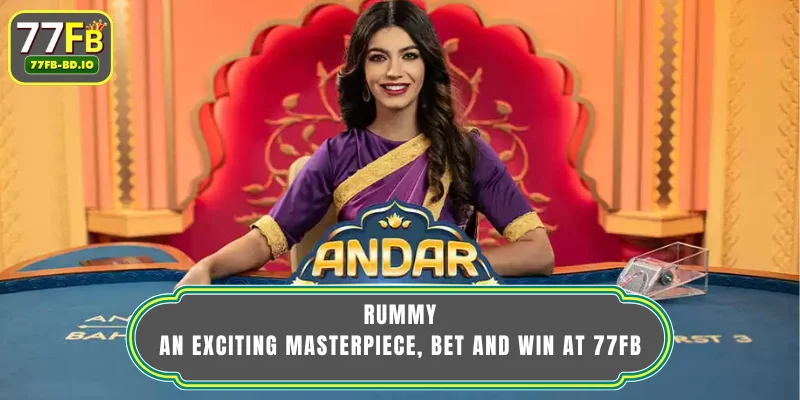 Rummy - An Exciting Masterpiece, Bet and Win at 77FB
