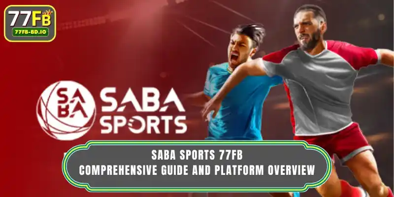 Saba Sports 77FB: Comprehensive Guide And Platform Overview