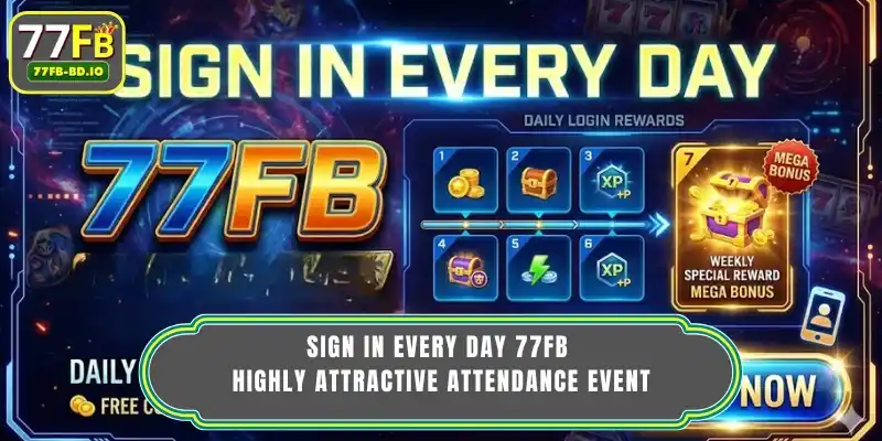 Sign in every day 77FB - Highly Attractive Attendance Event