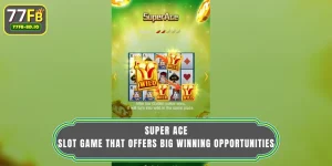 Super Ace – Slot Game That Offers Big Winning Opportunities