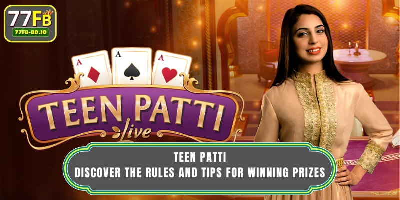 Teen Patti - Discover the Rules and Tips for Winning Prizes