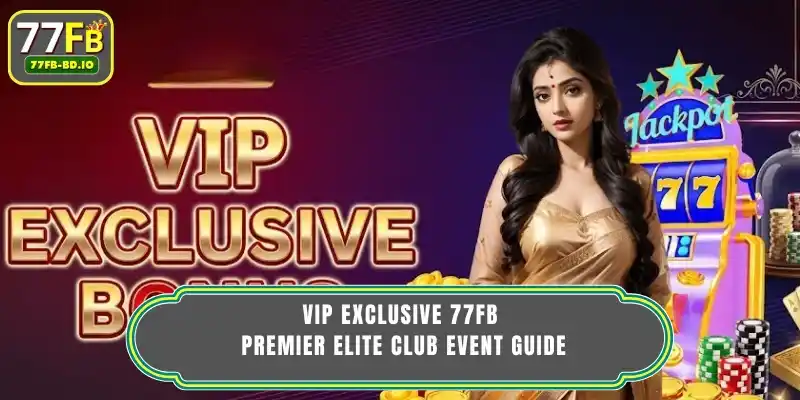 VIP Exclusive 77FB - Premier Elite Club Event Guide