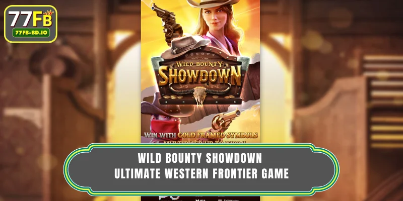 Wild Bounty ShowDown – Ultimate Western Frontier Game